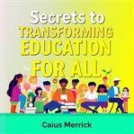 Secrets to Transforming Education for All cover image cdn