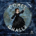 Comet Chaser : The True Cinderella Story of Caroline Herschel, the First Professional Woman Astron cover image cdn