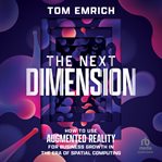 The Next Dimension : How to Use Augmented Reality for Business Growth in the Era of Spatial Computing cover image cdn