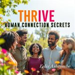Thrive Human Connection Secrets cover image cdn