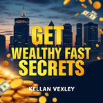 Get Wealthy Fast Secrets cover image cdn