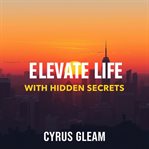 Elevate Your Life With Hidden Secrets cover image cdn