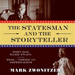 The Statesman and the Storyteller : John Hay, Mark Twain, and the Rise of American Imperialism cover image cdn