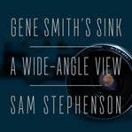 Gene Smith's Sink : A Wide-Angle View cover image cdn