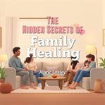 The Hidden Secrets of Family Healing cover image cdn