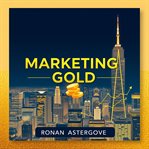 Marketing Gold: Secrets to Easier Success cover image cdn