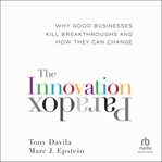 The Innovation Paradox : Why Good Businesses Kill Breakthroughs and How They Can Change cover image cdn