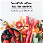 From Plate to Face: The Skincare Diet cover image cdn
