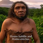 Homo Habilis and Homo Erectus: The History and Legacy of Modern Humans' Direct Ancestors cover image cdn
