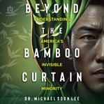 Beyond the Bamboo Curtain : Understanding America's Invisible Minority cover image cdn