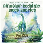Relaxing Meditation Dinosaur Bedtime Stories for Kids Help Your Child Fall Asleep With Calming Slee cover image cdn