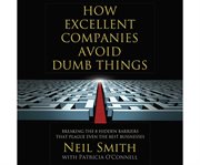 How Excellent Companies Avoid Dumb Things : Breaking the 8 Hidden Barriers that Plague Even the Best Businesses cover image cdn