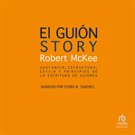 El Guión. Story : Sustancia, Estructura, Estilo Y Principios De La Escritura De Guiones "style, Structure, Substance, cover image cdn