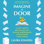 Imagine a Door : A Writer's Guide to Unlocking Your Story, Choosing a Publishing Path, and Honoring the Creative Jour cover image cdn