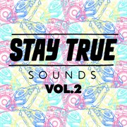 Stay True Sounds Vol cover image cdn