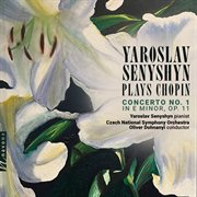 Yaroslav Senyshyn Plays Chopin: Concerto No. 1 In E Minor, Op. 11 cover image cdn