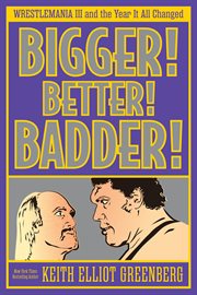 Bigger! Better! Badder! : Wrestlemania Iii and the Year It All Changed cover image cdn