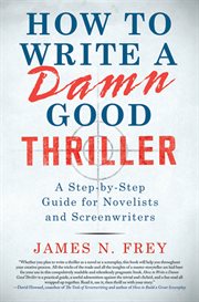 How to Write a Damn Good Thriller : A Step-by-Step Guide for Novelists and Screenwriters cover image cdn