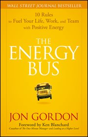 The Energy Bus : 10 Rules to Fuel Your Life, Work, and Team With Positive Energy cover image cdn