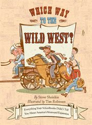 Which Way to the Wild West? : Everything Your Schoolbooks Didn't Tell You About Westward Expansion cover image cdn