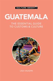 Guatemala - Culture Smart! : The Essential Guide to Customs & Culture. Culture Smart! cover image cdn