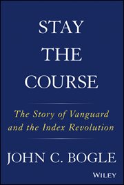 Stay the Course : The Story of Vanguard and the Index Revolution cover image cdn
