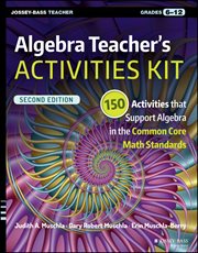Algebra Teacher's Activities Kit : 150 Activities that Support Algebra in the Common Core Math Standards, Grades 6-12 cover image cdn