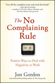 The No Complaining Rule : Positive Ways to Deal with Negativity at Work cover image cdn
