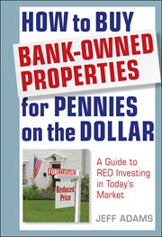 How to Buy Bank-Owned Properties for Pennies on the Dollar : A Guide to REO Investing in Today's Market cover image cdn