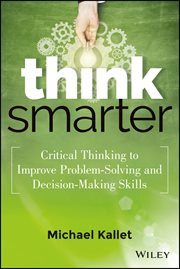 Think Smarter : Critical Thinking to Improve Problem-Solving and Decision-Making Skills cover image cdn
