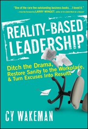 Reality-Based Leadership : Ditch the Drama, Restore Sanity to the Workplace, and Turn Excuses into Results cover image cdn