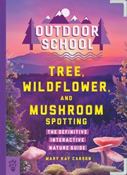 Outdoor School: Tree, Wildflower, and Mushroom Spotting : The Definitive Interactive Nature Guide cover image cdn