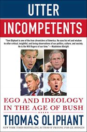 Utter Incompetents : Ego and Ideology in the Age of Bush cover image cdn