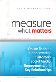Measure What Matters : Online Tools for Understanding Customers, Social Media, Engagement, and Key Relationships cover image cdn