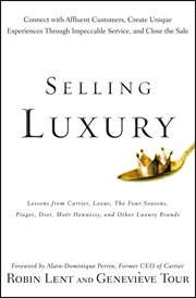 Selling Luxury : Connect with Affluent Customers, Create Unique Experiences Through Impeccable Service, and Close the cover image cdn