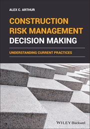 Construction Risk Management Decision Making : Understanding Current Practices cover image cdn