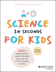 Science in Seconds for Kids : Over 100 Experiments You Can Do in Ten Minutes or Less cover image cdn