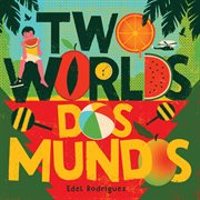 Two Worlds (Dos mundos) : A First Picture Book of English and Spanish Words cover image cdn