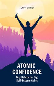 Atomic Confidence: Tiny Habits for Big Self-Esteem Gains cover image cdn