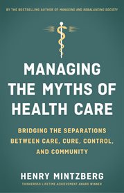 Managing the Myths of Health Care : Bridging the Separations Between Care, Cure, Control, and Community cover image cdn
