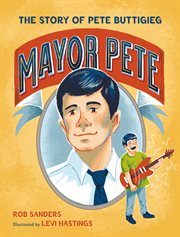 Mayor Pete : The Story of Pete Buttigieg cover image cdn