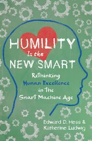 Humility Is the New Smart : Rethinking Human Excellence in the Smart Machine Age cover image cdn