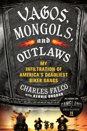 Vagos, Mongols, and Outlaws : My Infiltration of America's Deadliest Biker Gangs cover image cdn
