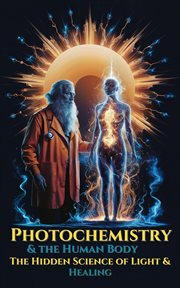 Photochemistry & the Human Body - the Hidden Science of Light & Healing cover image cdn
