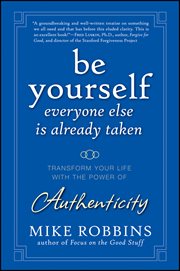 Be Yourself, Everyone Else Is Already Taken : Transform Your Life with the Power of Authenticity cover image cdn