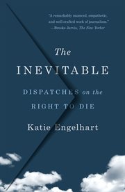 The Inevitable : Dispatches on the Right to Die cover image cdn