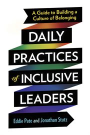 Daily Practices of Inclusive Leaders : A Guide to Building a Culture of Belonging cover image cdn