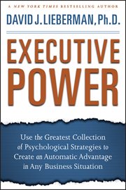 Executive Power : Use the Greatest Collection of Psychological Strategies to Create an Automatic Advantage in Any Busi cover image cdn