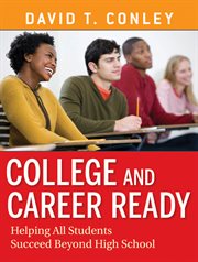 College and Career Ready : Helping All Students Succeed Beyond High School cover image cdn