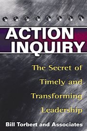 Action Inquiry : The Secret of Timely and Transforming Leadership cover image cdn